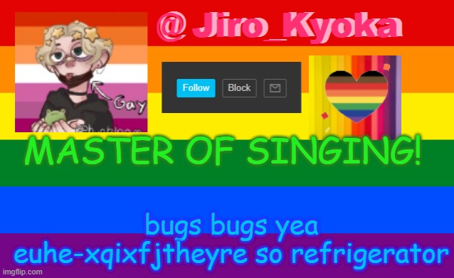 MASTER OF SINGING! bugs bugs yea euhe-xqixfjtheyre so refrigerator | image tagged in jiro_kyoka's announcement template | made w/ Imgflip meme maker