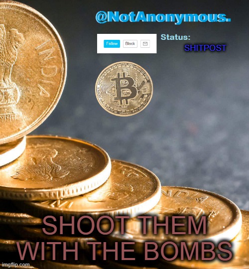 SHITPOST; SHOOT THEM WITH THE BOMBS | image tagged in notanonymous announcement template 6 | made w/ Imgflip meme maker
