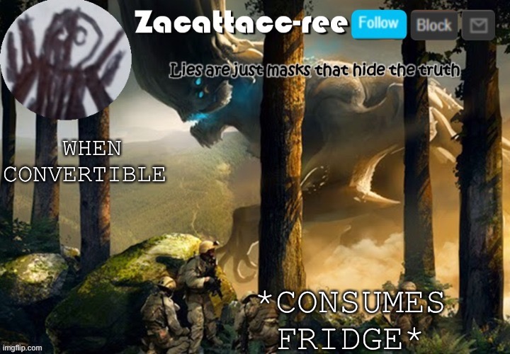 Djsmeodosmendjsowknejdksksusockdnejdic | *CONSUMES FRIDGE*; WHEN CONVERTIBLE | image tagged in zacattacc-ree announcement | made w/ Imgflip meme maker