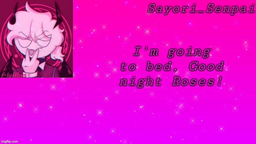 Sayori's Selever temp | I'm going to bed, Good night Roses! | image tagged in sayori's selever temp | made w/ Imgflip meme maker