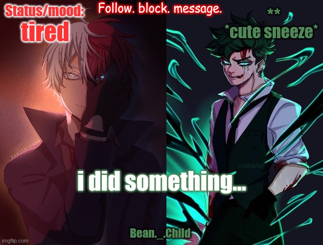 *cute sneeze*; tired; i did something... | image tagged in bean tododeku villain temp | made w/ Imgflip meme maker