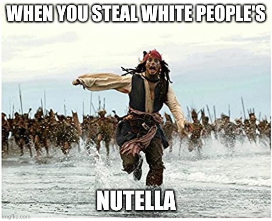 racist white jokes | WHEN YOU STEAL WHITE PEOPLE'S; NUTELLA | image tagged in black privilege meme | made w/ Imgflip meme maker