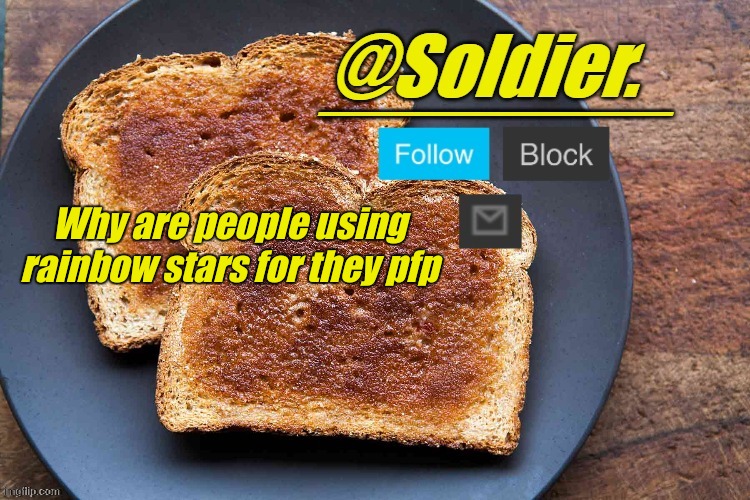 Soldier. Bread Temp | Why are people using rainbow stars for they pfp | image tagged in soldier bread temp | made w/ Imgflip meme maker