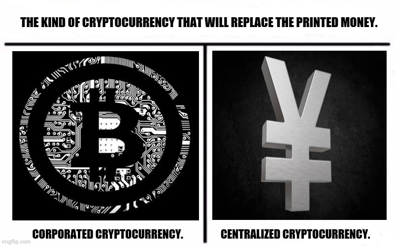 Who Would Win Blank | THE KIND OF CRYPTOCURRENCY THAT WILL REPLACE THE PRINTED MONEY. CORPORATED CRYPTOCURRENCY.                  CENTRALIZED CRYPTOCURRENCY. | image tagged in memes,cryptography,cryptocurrency | made w/ Imgflip meme maker