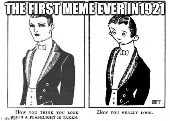 1921 meme | THE FIRST MEME EVER IN1921 | image tagged in old meme | made w/ Imgflip meme maker
