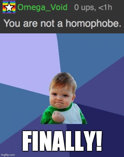 He admitted it! | FINALLY! | image tagged in memes,success kid,funny,homophobic,politics | made w/ Imgflip meme maker