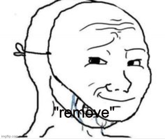 Crying Happy mask | "remove" | image tagged in crying happy mask | made w/ Imgflip meme maker