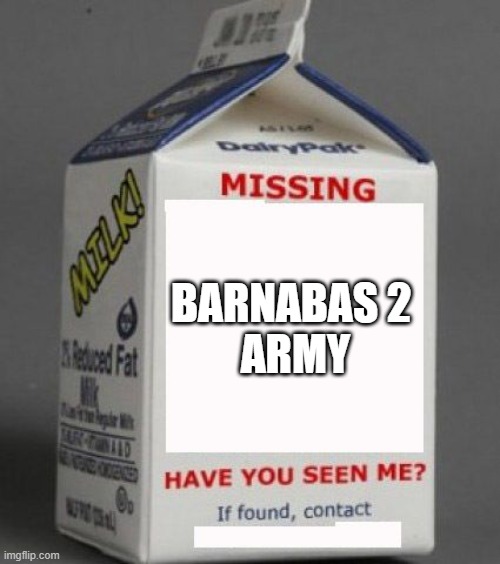 Milk carton |  BARNABAS 2 
ARMY | image tagged in milk carton | made w/ Imgflip meme maker