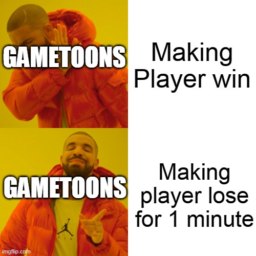 Drake Hotline Bling | Making Player win; GAMETOONS; Making player lose for 1 minute; GAMETOONS | image tagged in memes,drake hotline bling | made w/ Imgflip meme maker