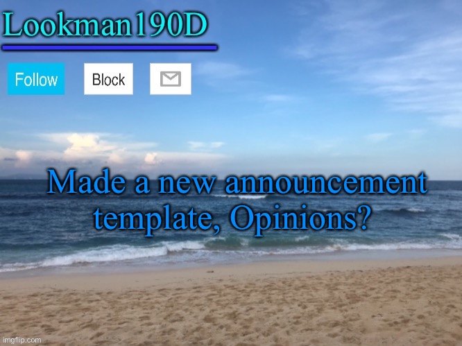 Lookman190D I took a picture myself announcement template | Made a new announcement template, Opinions? | image tagged in lookman190d i took a picture myself announcement template | made w/ Imgflip meme maker
