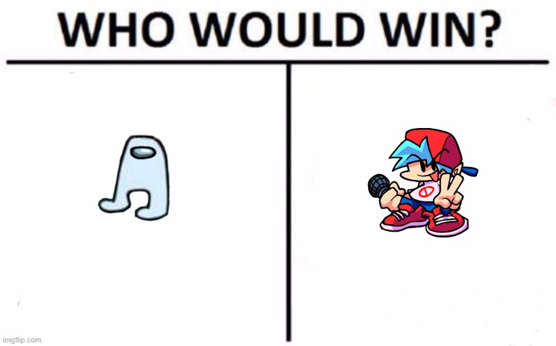 Who Would Win? Meme | image tagged in memes,who would win,friday night funkin,fnf,among us,amogus | made w/ Imgflip meme maker