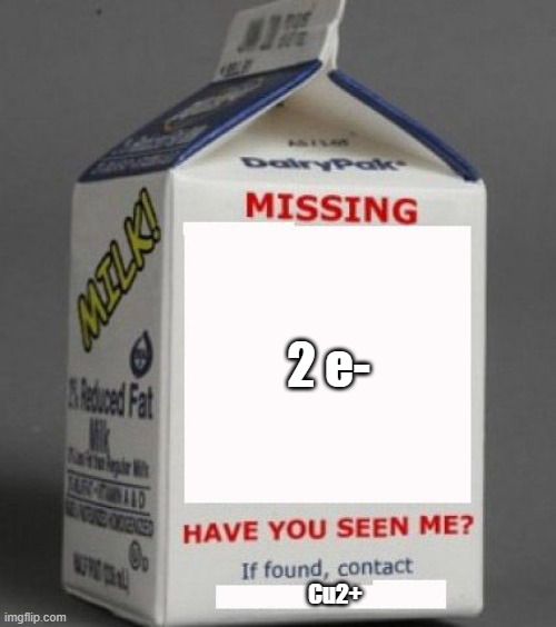 Missing electrons | 2 e-; Cu2+ | image tagged in milk carton | made w/ Imgflip meme maker