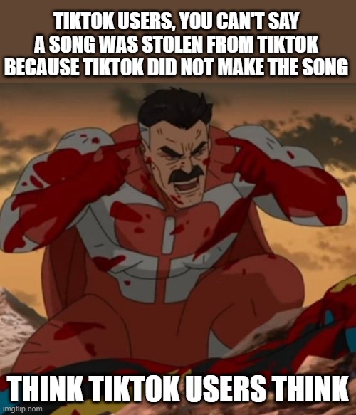 free epic jocote | TIKTOK USERS, YOU CAN'T SAY A SONG WAS STOLEN FROM TIKTOK BECAUSE TIKTOK DID NOT MAKE THE SONG; THINK TIKTOK USERS THINK | image tagged in think mark think | made w/ Imgflip meme maker