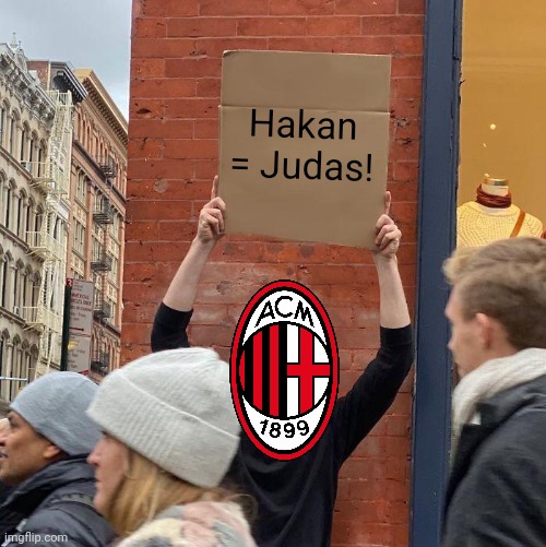 Milan fans after Calhanoglu to Inter announcement | Hakan = Judas! | image tagged in memes,guy holding cardboard sign,ac milan,inter,calhanoglu | made w/ Imgflip meme maker
