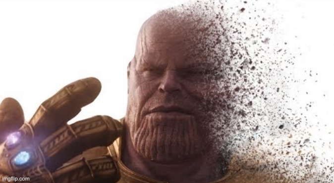 Thanos disappears | image tagged in thanos disappears | made w/ Imgflip meme maker