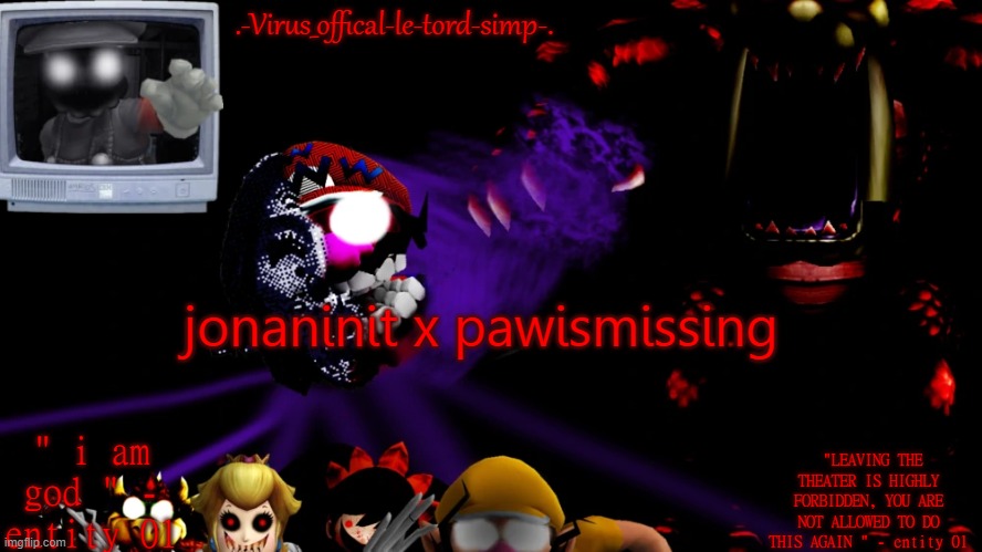virus fnaw temp | jonaninit x pawismissing | image tagged in virus fnaw temp | made w/ Imgflip meme maker