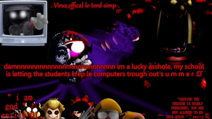 AND FOR NEXT  YAER | damnnnnnnnnnnnnnnnnnnnnnnnnnn im a lucky asshole, my school is letting the students krep le computers trough out s u m m e r :D | image tagged in virus fnaw temp | made w/ Imgflip meme maker