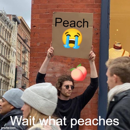 Guy Holding Box Peach | Peach; Wait what peaches | image tagged in memes,guy holding cardboard sign,peach | made w/ Imgflip meme maker