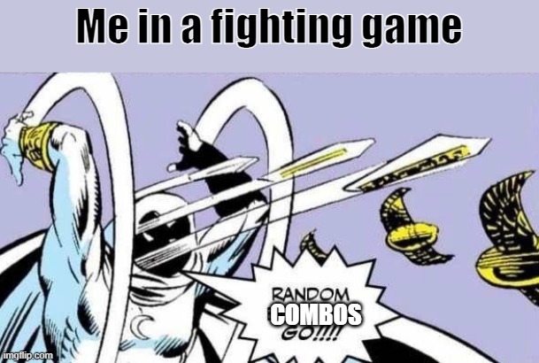 yes i know this is a stupid meme and a bad meme | Me in a fighting game; COMBOS | image tagged in random bullshit go,bad meme,not funny meme | made w/ Imgflip meme maker