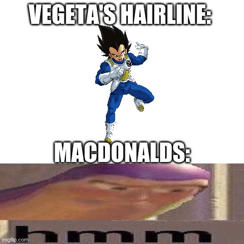Blank Transparent Square | VEGETA'S HAIRLINE:; MACDONALDS: | image tagged in memes,blank transparent square | made w/ Imgflip meme maker