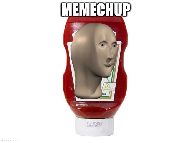 Ketchup | MEMECHUP | image tagged in ketchup | made w/ Imgflip meme maker