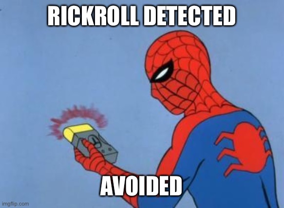 spiderman detector | RICKROLL DETECTED AVOIDED | image tagged in spiderman detector | made w/ Imgflip meme maker