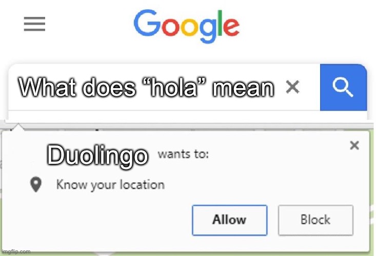 Uh oh speggetio | What does “hola” mean; Duolingo | image tagged in wants to know your location | made w/ Imgflip meme maker