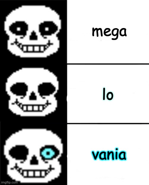 mega-lo-vania | mega; lo; vania | image tagged in sans,undertale | made w/ Imgflip meme maker