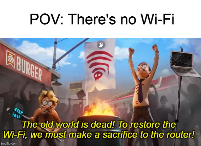 POV: There's no Wi-Fi | made w/ Imgflip meme maker