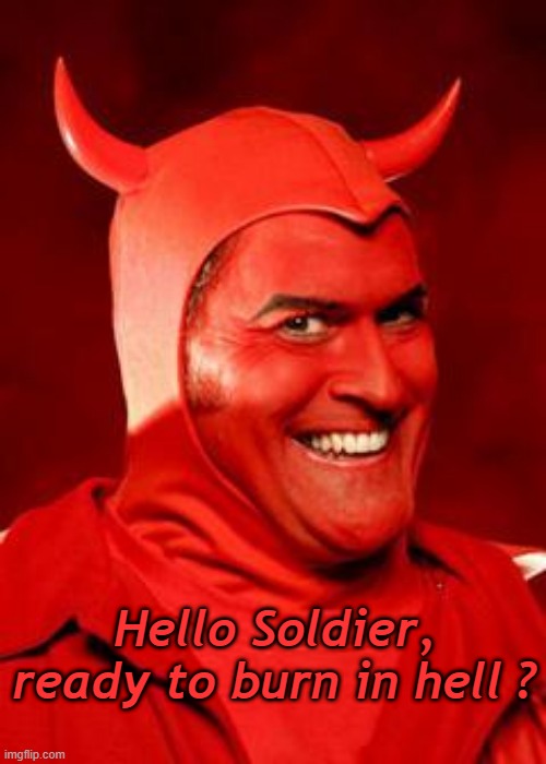 Devil Bruce | Hello Soldier, ready to burn in hell ? | image tagged in devil bruce | made w/ Imgflip meme maker