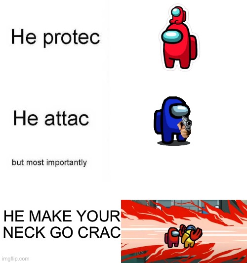 Among us imposter | HE MAKE YOUR NECK GO CRAC | image tagged in he protec he attac but most importantly,among us,kill,among us kill,mini crewmate,sus | made w/ Imgflip meme maker