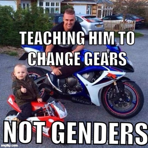 Gears not Genders ! | image tagged in bikers | made w/ Imgflip meme maker