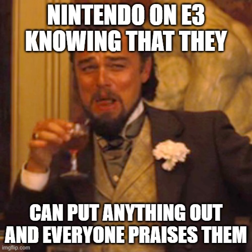 Laughing Leo Meme | NINTENDO ON E3 KNOWING THAT THEY; CAN PUT ANYTHING OUT AND EVERYONE PRAISES THEM | image tagged in memes,laughing leo,nintendo,e3 | made w/ Imgflip meme maker