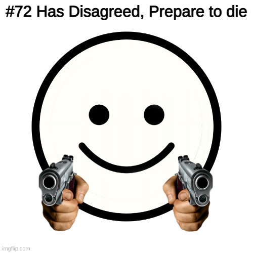 Ping Pong Normal | #72 Has Disagreed, Prepare to die | image tagged in ping pong normal | made w/ Imgflip meme maker