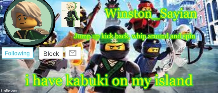Winston's Ninjago Template | i have kabuki on my island | image tagged in winston's ninjago template | made w/ Imgflip meme maker