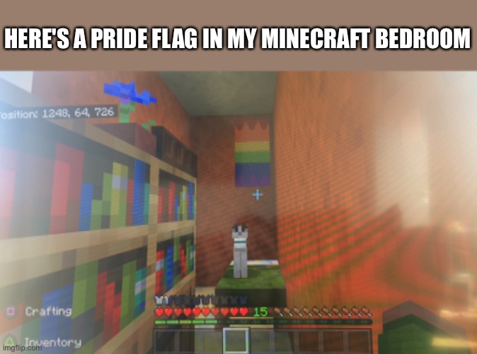 HERE'S A PRIDE FLAG IN MY MINECRAFT BEDROOM | made w/ Imgflip meme maker