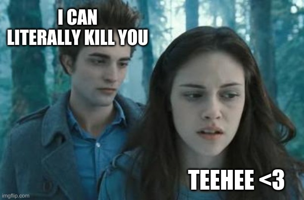 I love twilight but seriously - Imgflip