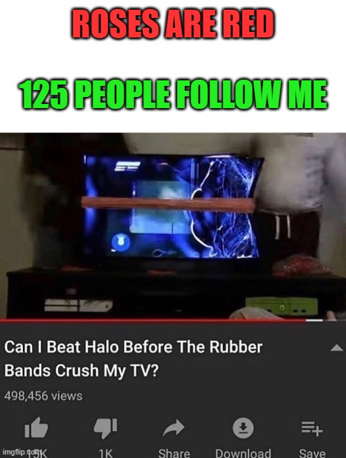 Noice | ROSES ARE RED; 125 PEOPLE FOLLOW ME | image tagged in memes,blank transparent square | made w/ Imgflip meme maker