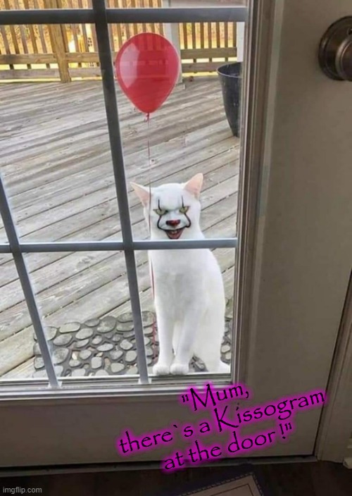 "Mum - Kissogram !" |  "Mum,
there`s a Kissogram
at the door !" | image tagged in scary clown | made w/ Imgflip meme maker