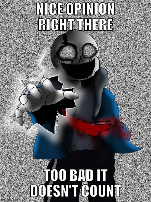 NICE OPINION RIGHT THERE; TOO BAD IT DOESN'T COUNT | made w/ Imgflip meme maker