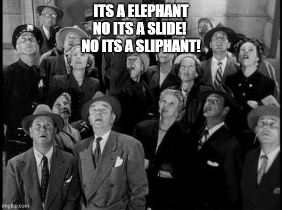 Superman! | ITS A ELEPHANT
NO ITS A SLIDE! 
NO ITS A SLIPHANT! | image tagged in superman | made w/ Imgflip meme maker