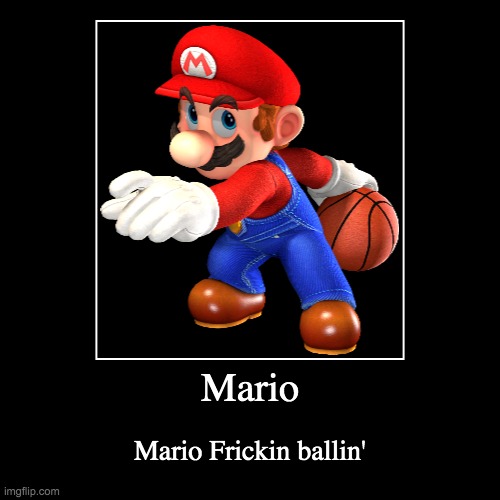 Mario ballin | image tagged in funny,demotivationals | made w/ Imgflip demotivational maker