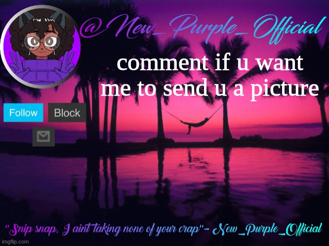 Purple's announcement temp 3 | comment if u want me to send u a picture | image tagged in purple's announcement temp 3 | made w/ Imgflip meme maker