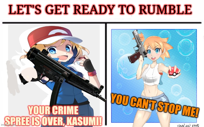 Serena vs Misty | LET'S GET READY TO RUMBLE; YOU CAN'T STOP ME! YOUR CRIME SPREE IS OVER, KASUMI! | image tagged in memes,who would win,pokemon,serena,misty,battle | made w/ Imgflip meme maker