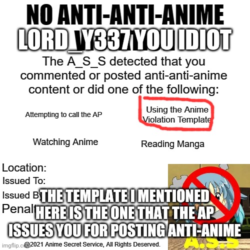 Anime violation temp in desc | L0RD_Y337 YOU IDIOT; THE TEMPLATE I MENTIONED HERE IS THE ONE THAT THE AP ISSUES YOU FOR POSTING ANTI-ANIME | image tagged in no anti-anti-anime violation | made w/ Imgflip meme maker