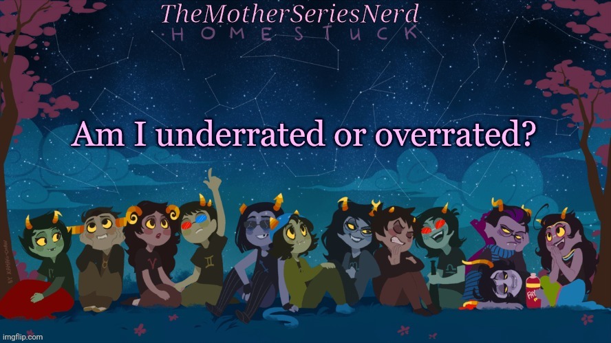 E | Am I underrated or overrated? | image tagged in norah's homestuck temp | made w/ Imgflip meme maker