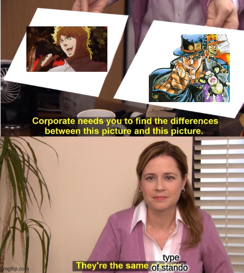 They're The Same Picture Meme | type of stando | image tagged in memes,they're the same picture | made w/ Imgflip meme maker
