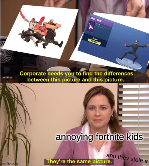 true | annoying fortnite kids; and they stole it | image tagged in memes,they're the same picture | made w/ Imgflip meme maker