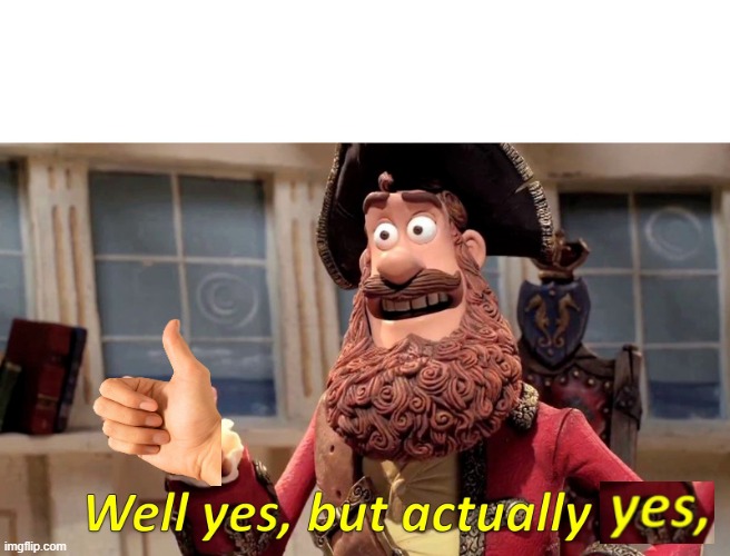 Well yes, but actually no | image tagged in well yes but actually no | made w/ Imgflip meme maker