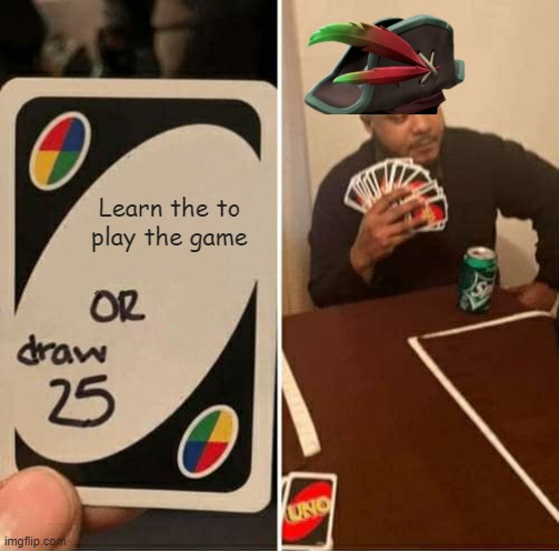 UNO Draw 25 Cards Meme | Learn the to play the game | image tagged in memes,uno draw 25 cards | made w/ Imgflip meme maker